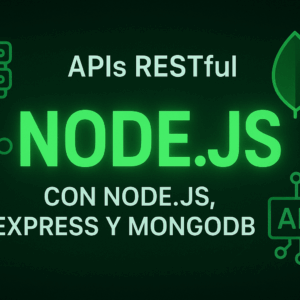 Desarrollo de APIs RESTful con Node.js, Express y MongoDB